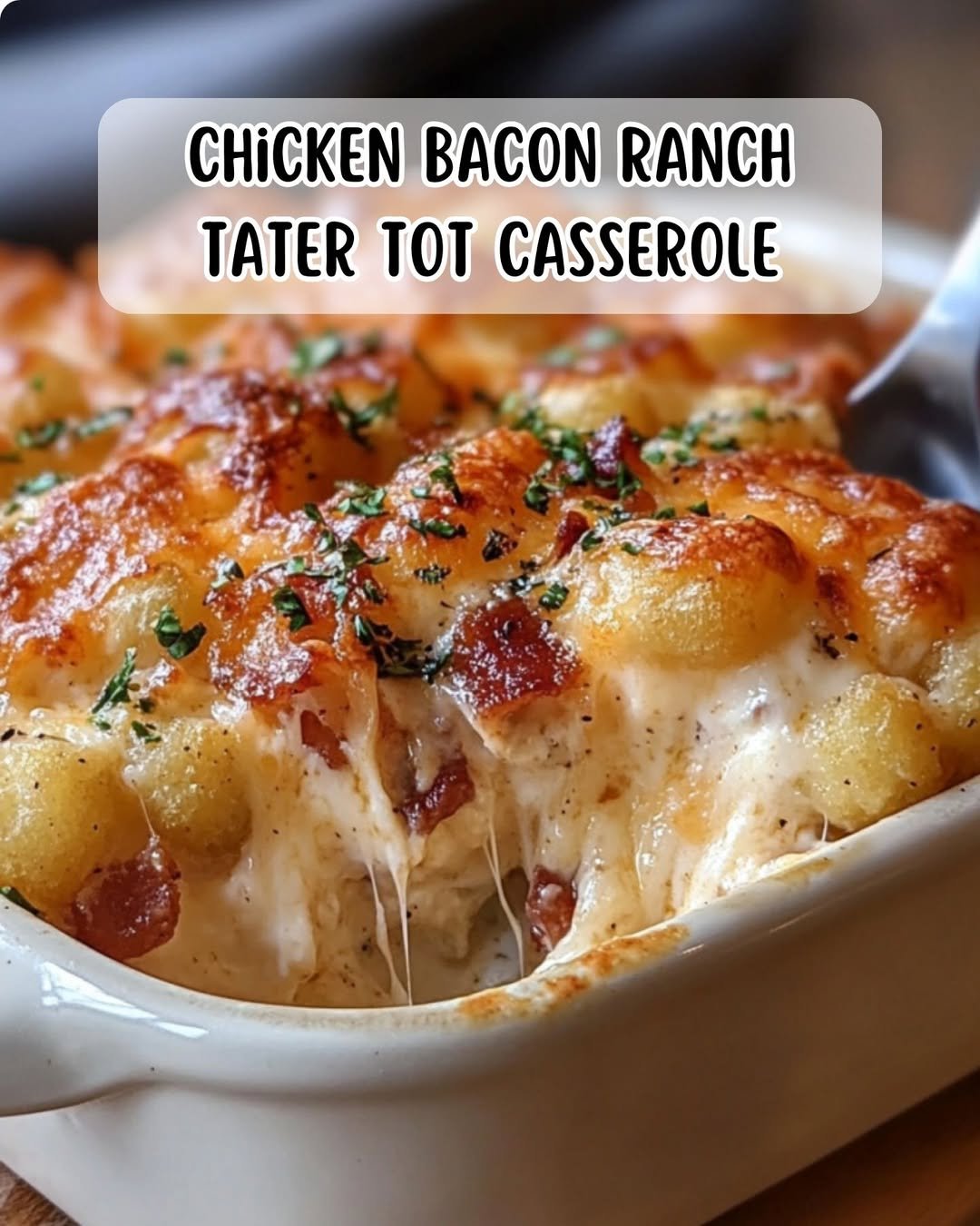 Chicken Bacon Ranch Tater Tot Casserole